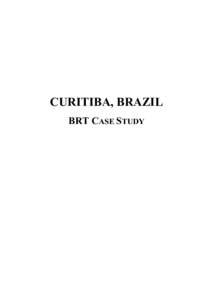 CURITIBA, BRAZIL BRT CASE STUDY Table of Contents CURITIBA, BRAZIL .............................................................. 1 SUMMARY ...............................................................................