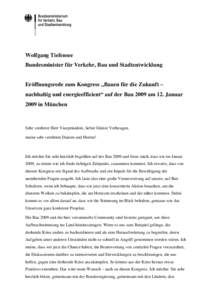 Wolfgang Tiefensee Bundesminister für Verkehr, Bau und Stadtentwicklung Eröffnungsrede zum Kongress „Bauen für die Zukunft – nachhaltig und energieeffizient“ auf der Bau 2009 am 12. Januar 2009 in München