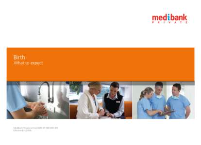 Birth  What to expect Medibank Private Limited ABN[removed]Effective July 2008.