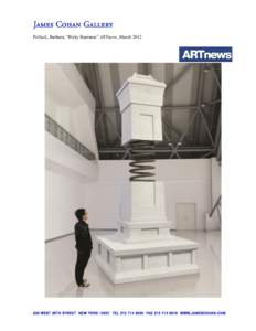 Pollack, Barbara, “Risky Business” ARTnews, March 2012  Pollack, Barbara, “Risky Business” ARTnews, March 2012 Pollack, Barbara, “Risky Business” ARTnews, March 2012