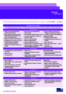 Child development and trauma specialist practice resource: 12 months – 3 years Developmental trends The following information needs to be understood in the context of the overview statement on child development: By 12 