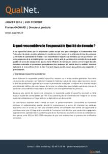 JANVIER 2014 | AVIS D’EXPERT Florian GAGNARD | Directeur produits www.qualnet.fr A quoi ressemblera le Responsable Qualité de demain ? Il est aujourd’hui admis que le responsable qualité occupe une place stratégiq