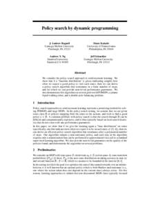 Policy search by dynamic programming  J. Andrew Bagnell Carnegie Mellon University Pittsburgh, PA[removed]Andrew Y. Ng