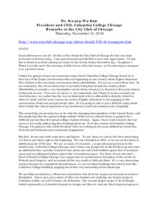 Dr. Kwang-Wu Kim President and CEO, Columbia College Chicago Remarks to the City Club of Chicago Thursday, November 13, 2014 http://www.cityclub-chicago.org/videos/detail/938/dr-kwangwu-kim [01:05]