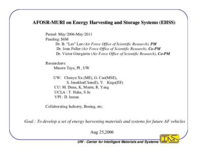 AFOSR-MURI on Energy Harvesting and Storage Systems (EHSS) Period: May/2006-May/2011 Funding: $6M Dr. B. “Les” Lee (Air Force Office of Scientific Research), PM Dr. Joan Fuller (Air Force Office of Scientific Researc