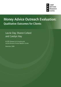 Money Advice Outreach Evaluation: Qualitative Outcomes for Clients Laurie Day, Sharon Collard and Carolyn Hay ECOTEC Research & Consulting Ltd and the Personal Finance Research Centre