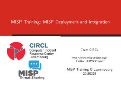 MISP Training: MISP Deployment and Integration  Team CIRCL http://www.misp-project.org/ Twitter: @MISPProject