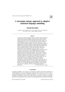 Computer Speech and Language[removed], 187–228  A maximum entropy approach to adaptive statistical language modelling Ronald Rosenfeld Computer Science Department, Carnegie Mellon University, Pittsburgh,