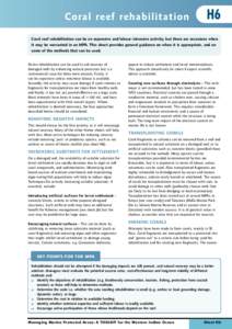 Coral reef rehabilitation  H6 Coral reef rehabilitation can be an expensive and labour-intensive activity, but there are occasions when it may be warranted in an MPA. This sheet provides general guidance on when it is ap