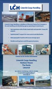 Limerick Cargo Handling  Limerick Cargo Handling, a subsidiary of Shannon Foynes Port Company, is the sole handling and stevedoring agency operating at Limerick port.