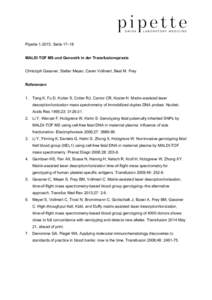 Pipette[removed], Seite 17–18 MALDI TOF MS und Genomik in der Transfusionspraxis Christoph Gassner, Stefan Meyer, Caren Vollmert, Beat M. Frey Referenzen 1. Tang K, Fu D, Kotter S, Cotter RJ, Cantor CR, Koster H. Matrix-