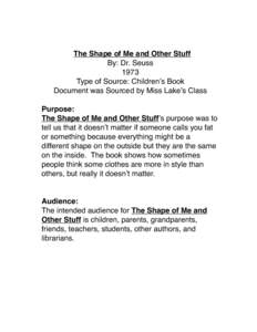 The Shape of Me and Other Stuff By: Dr. Seuss 1973 Type of Source: Childrenʼs Book Document was Sourced by Miss Lakeʼs Class Purpose: