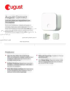 August Connect Lock and unlock your August Smart Lock from anywhere. From your smartphone, instantly let guests in remotely, check your lock’s status any time, and enjoy more peace of mind with instant alerts