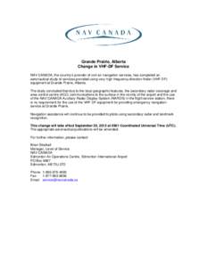 Grande Prairie, Alberta Change in VHF-DF Service NAV CANADA, the country’s provider of civil air navigation services, has completed an aeronautical study of services provided using very high frequency direction finder 