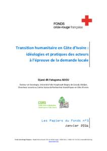 Transition humanitaire en Côte d’Ivoire : idéologies et pratiques des acteurs à l’épreuve de la demande locale Djané dit Fatogoma ADOU Docteur en Sociologie, Université Félix Houphouët Boigny de Cocody-Abidja