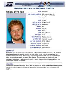 WASHINGTON STATE PATROL’S MOST WANTED  Kirkland David Ross ALIAS: Unknown LAST KNOWN ADDRESS: 232 Sudden Valley DR