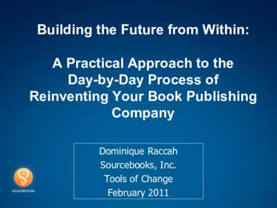 Building the Future from Within: A Practical Approach to the Day-by-Day Process of Reinventing Your Book Publishing Company Dominique Raccah