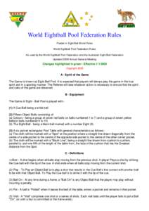 World Eightball Pool Federation Rules Posted in Eight Ball World Rules World Eightball Pool Federation Rules As used by the World Eightball Pool Federation and the Australian Eight-Ball Federation Updated 2008 Annual Gen