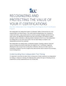 RECOGNIZING AND PROTECTING THE VALUE OF YOUR IT CERTIFICATIONS How Non-Independent Test Taking Affects the Integrity of an IT Certification Program Non-independent test taking often hinders an individual’s ability to d