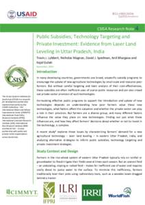 CSISA Research Note 4  Public Subsidies, Technology Targeting and Private Investment: Evidence from Laser Land Leveling in Uttar Pradesh, India Travis J. Lybbert, Nicholas Magnan, David J. Spielman, Anil Bhargava and