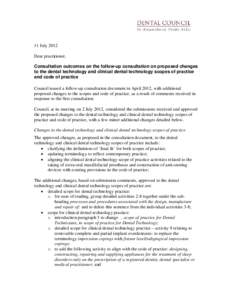 11 July 2012 Dear practitioner, Consultation outcomes on the follow-up consultation on proposed changes to the dental technology and clinical dental technology scopes of practice and code of practice Council issued a fol
