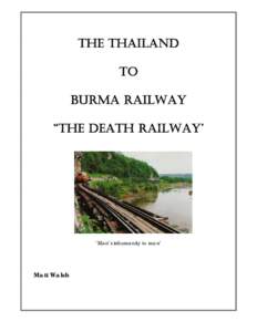 THE THAILAND TO BURMA RAILWAY “THE DEATH RAILWAY’  ‘Man’s inhumanity to man’