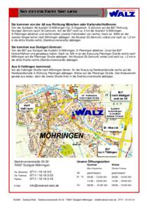 So erreichen Sie uns  Sie kommen von der A8 aus Richtung München oder Karlsruhe/Heilbronn: Von der Autobahn A8 Ausfahrt S-Möhringen Ost, S-Degerloch, S-Zentrum auf die B27 Richtung Stuttgart Zentrum (auch SI-Centrum). 