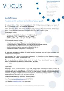 !  Media Release Focus on service continues to drive Vocus’ strong growth 22 February 2011 – Today, Vocus Communications (ASX:VOC) announced strong revenue growth of 92% to $13.9 million in its FY2011 first half year