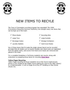 NEW ITEMS TO RECYLE The Town of Farmington recycling program has expanded! The CRRA (Connecticut Resources Recovery Authority) now accepts many new items that can be kept out of the trash:  