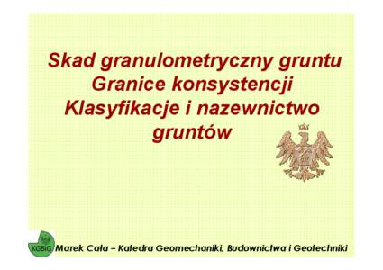 Skad granulometryczny gruntu Granice konsystencji Klasyfikacje i nazewnictwo