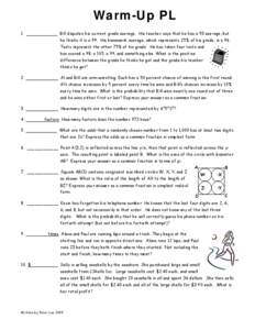 Warm-Up PL 1. Bill disputes his current grade average. His teacher says that he has a 93 average, but he thinks it is a 99. His homework average, which represents 25% of his grade, is a 96. Tests represent the other 75% 