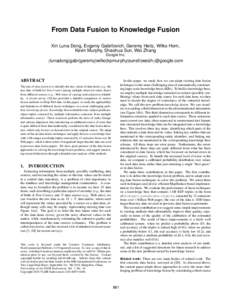 From Data Fusion to Knowledge Fusion Xin Luna Dong, Evgeniy Gabrilovich, Geremy Heitz, Wilko Horn, Kevin Murphy, Shaohua Sun, Wei Zhang Google Inc. {lunadong|gabr|geremy|wilko|kpmurphy|sunsh|weizh}@google.com