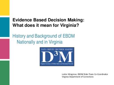 Evidence Based Decision Making: What does it mean for Virginia? History and Background of EBDM Nationally and in Virginia