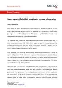 Press Release Serco operated Dubai Metro celebrates one year of operation 16 September 2010 Serco Group plc (Serco), the international service company, is delighted to celebrate one year since it began operating the Duba