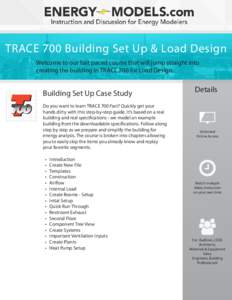 TRACE 700 Building Set Up & Load Design Welcome to our fast paced course that will jump straight into creating the building in TRACE 700 for Load Design. Building Set Up Case Study Do you want to learn TRACE 700 Fast? Qu