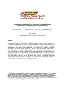 Suspending welfare payments to promote school attendance: Strange logic, unlikely outcomes and a better way Paper presented to the ACOSS National Conference, 2-3 April 2009, Sydney1 Sally Cowling UnitingCare Children, Yo