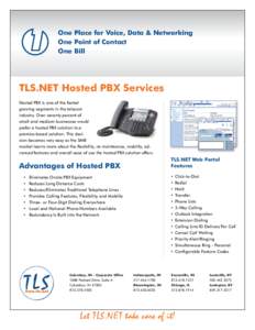 One Place for Voice, Data & Networking One Point of Contact One Bill TLS.NET Hosted PBX Services Hosted PBX is one of the fastest