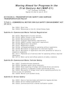 Moving Ahead for Progress in the 21st Century Act (MAP-21) 112th Congress, H.R.4348 Signed into law on July 6, 2012  DIVISION C--TRANSPORTATION SAFETY AND SURFACE