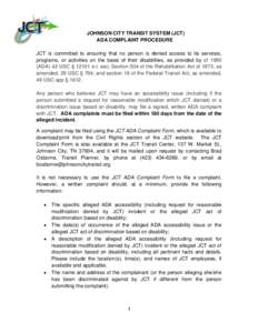 JOHNSON CITY TRANSIT SYSTEM (JCT) ADA COMPLAINT PROCEDURE JCT is committed to ensuring that no person is denied access to its services, programs, or activities on the basis of their disabilities, as provided by of 1990 (