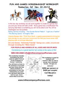FUN AND GAMES HORSEMANSHIP WORKSHOP! Pemberton, NJ Nov[removed]In this two day workshop we will work together to create fun games that you and your horse will both LOVE! Every game has a modification! No worrying that 