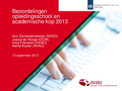 Beoordelingen opleidingsschool en academische kop 2013 Ann Demeulemeester (NVAO) Justus de Hooge (OCW) Irma Franssen (NVAO)