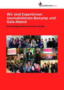 Wir sind Expertinnen Journalistinnen-Barcamp und Gala-Abend 29. Jahrestagung in Berlin vom 3. bis 5. Juni 2016  Liebe Kolleginnen,