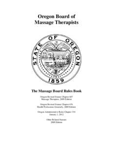 Oregon Board of Massage Therapists The Massage Board Rules Book Oregon Revised Statute Chapter 687 Massage Therapists, 2009 Edition