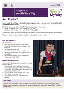 Fact Sheet: WA NDIS My Way Am I Eligible? From 1 July 2014, Western Australia will participate in a two-year trial of the National Disability Insurance Scheme (NDIS). The State Government’s WA NDIS My Way model operate