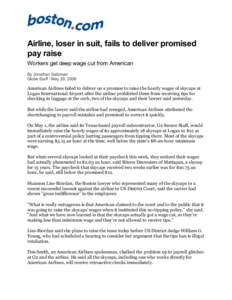 Airline, loser in suit, fails to deliver promised pay raise Workers get deep wage cut from American By Jonathan Saltzman Globe Staff / May 29, 2008