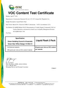 VOC Content Test Certificate Monday April 4th, 2011 Manufacturer: Construction Chemicals Pty Ltd[removed]Cormack Rd, Wingfield, SA) Sample Description: Liquid Flash 2 Pack Date Tested: March[removed]Tested by FORAY Labora