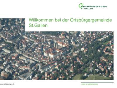 www.ortsbuerger.ch  Willkommen bei der Ortsbürgergemeinde St.Gallen  •