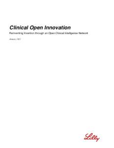 Clinical Open Innovation Reinventing Invention through an Open Clinical Intelligence Network January 2012 A Call to Action by Tom Krohn and Barry Crist, Lilly Clinical Open Innovation