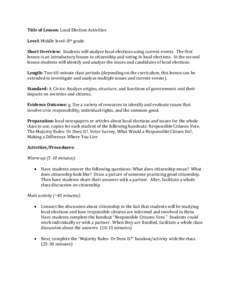 Title of Lesson: Local Election Activities Level: Middle level- 8th grade Short Overview: Students will analyze local elections using current events. The first lesson is an introductory lesson to citizenship and voting i