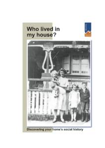1  Who lived in my house? Discovering your home’s social history Every house has a social history. Unless you are living in a brand new home, other people have lived in your house before you did. Originally someone bu